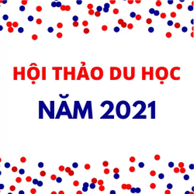 HỘI THẢO DU HỌC NĂM 2021